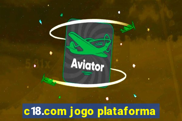 c18.com jogo plataforma